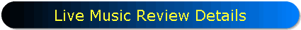Live Music Review Details