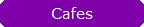 Cafes